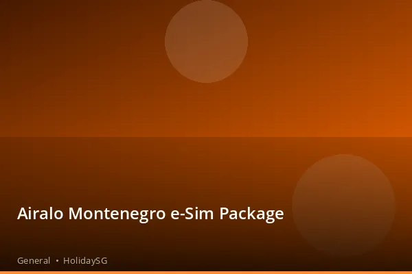 Airalo Montenegro e-Sim Package - General | HolidaySG