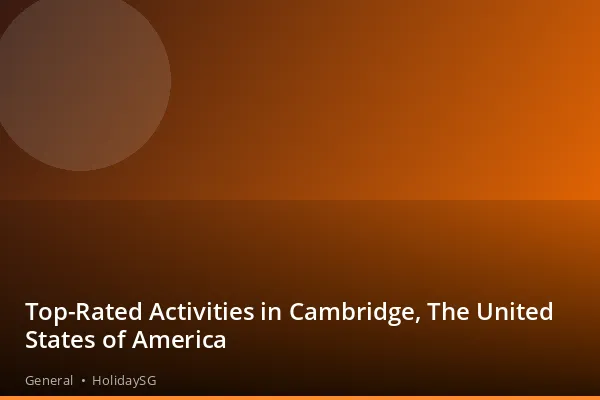Top-Rated Activities in Cambridge, The United States of America - General | HolidaySG