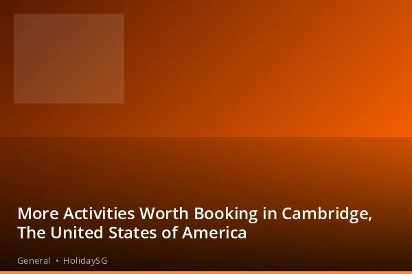 More Activities Worth Booking in Cambridge, The United States of America - General | HolidaySG