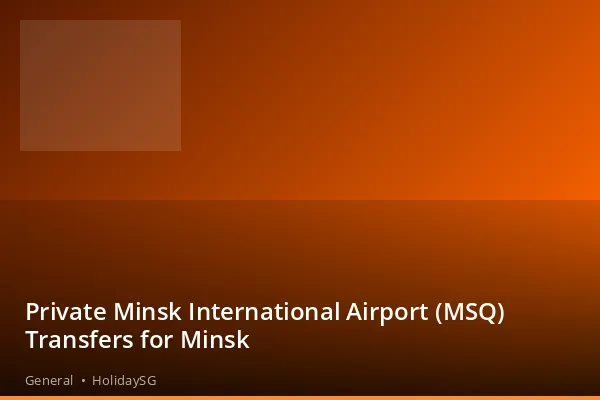 Private Minsk International Airport (MSQ) Transfers for Minsk - General | HolidaySG