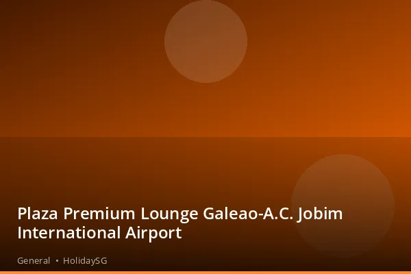 Plaza Premium Lounge Galeao-A.C. Jobim International Airport - General | HolidaySG