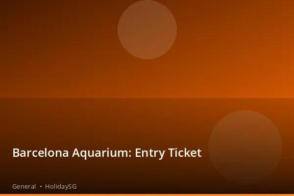 Barcelona Aquarium: Entry Ticket - General | HolidaySG