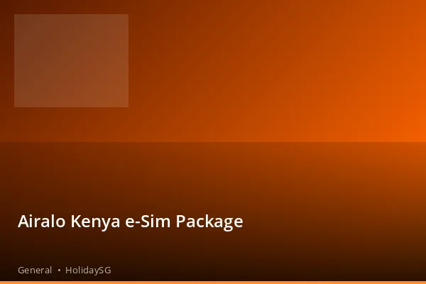 Airalo Kenya e-Sim Package - General | HolidaySG