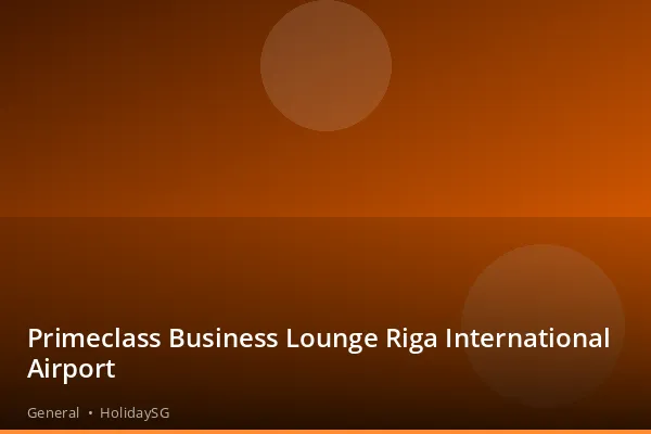 Primeclass Business Lounge Riga International Airport - General | HolidaySG