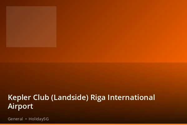 Kepler Club (Landside) Riga International Airport - General | HolidaySG