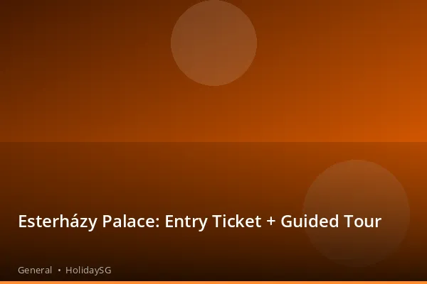 Esterházy Palace: Entry Ticket + Guided Tour - General | HolidaySG