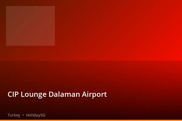 CIP Lounge Dalaman Airport - Turkey | HolidaySG