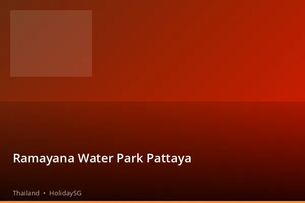 Ramayana Water Park Pattaya - Thailand | HolidaySG