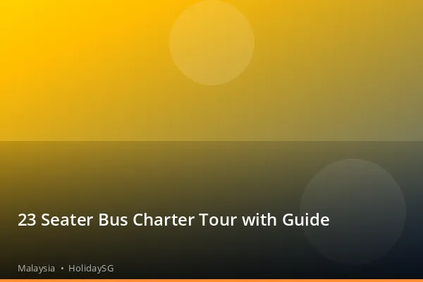 23 Seater Bus Charter Tour with Guide - Malaysia | HolidaySG