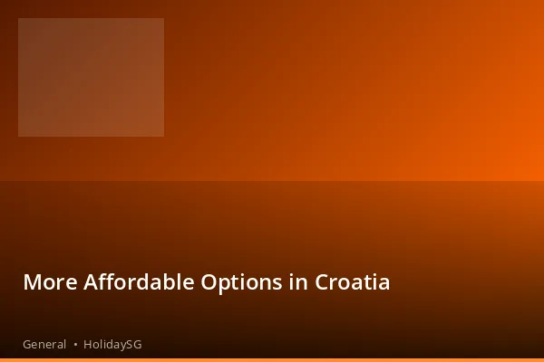 More Affordable Options in Croatia - General | HolidaySG