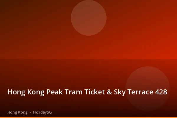 Hong Kong Peak Tram Ticket &amp; Sky Terrace 428 - Hong Kong | HolidaySG