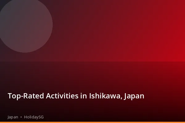 Top-Rated Activities in Ishikawa, Japan - Japan | HolidaySG