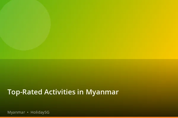 Top-Rated Activities in Myanmar - Myanmar | HolidaySG