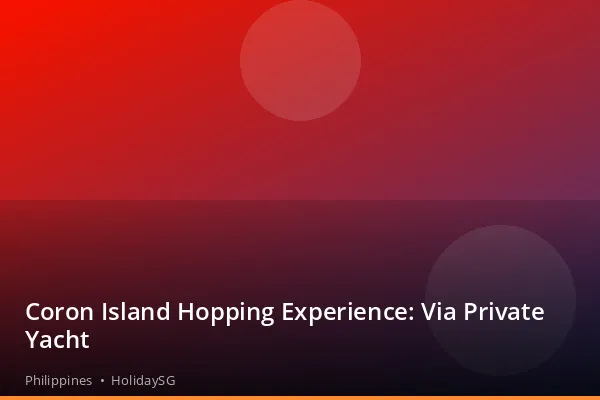 Coron Island Hopping Experience: Via Private Yacht - Philippines | HolidaySG