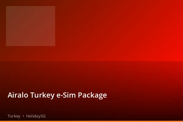 Airalo Turkey e-Sim Package - Turkey | HolidaySG