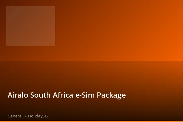 Airalo South Africa e-Sim Package - General | HolidaySG