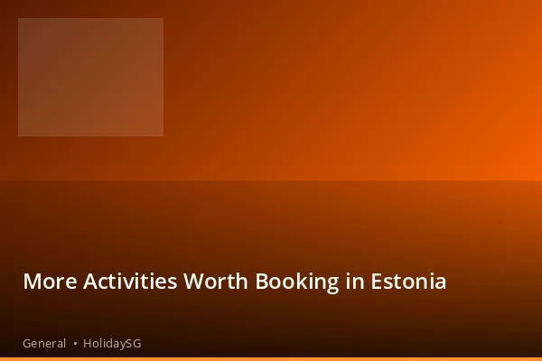 More Activities Worth Booking in Estonia - General | HolidaySG