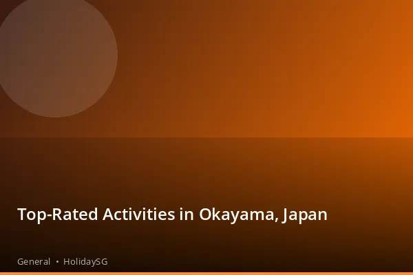 Top-Rated Activities in Okayama, Japan - General | HolidaySG