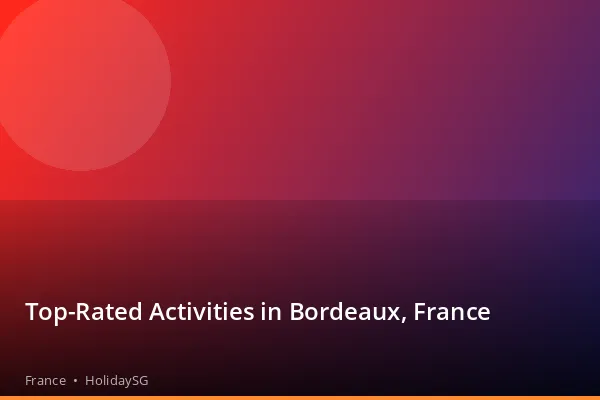 Top-Rated Activities in Bordeaux, France - France | HolidaySG