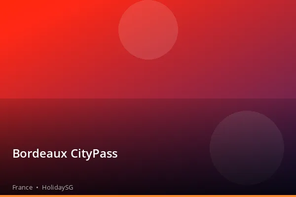 Bordeaux CityPass - France | HolidaySG