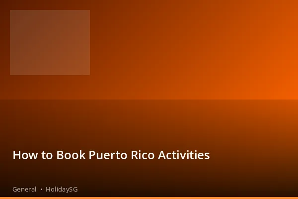 How to Book Puerto Rico Activities - General | HolidaySG