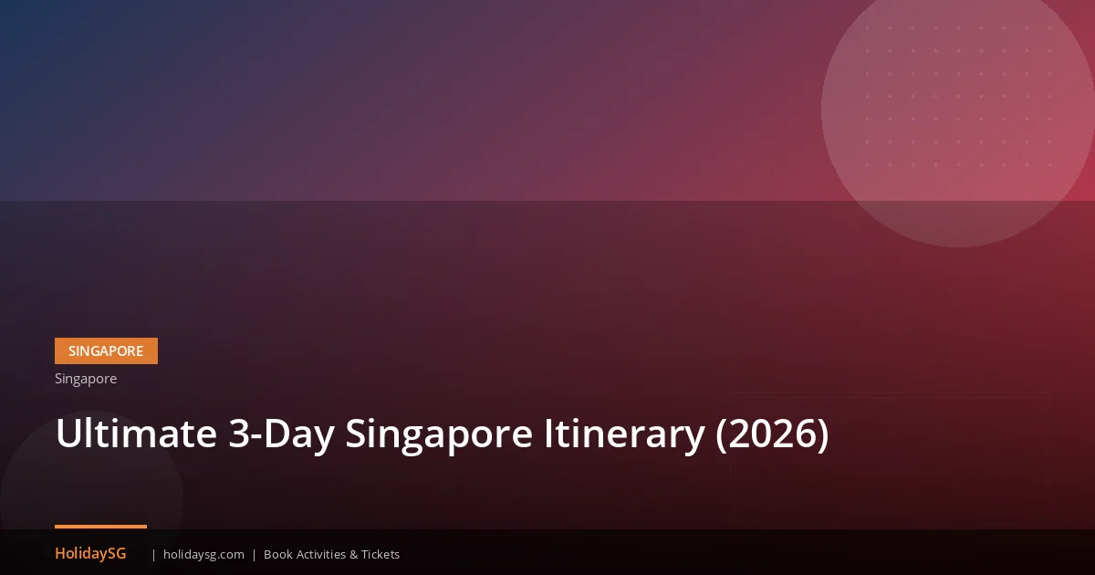Ultimate 3-Day Singapore Itinerary (2026)