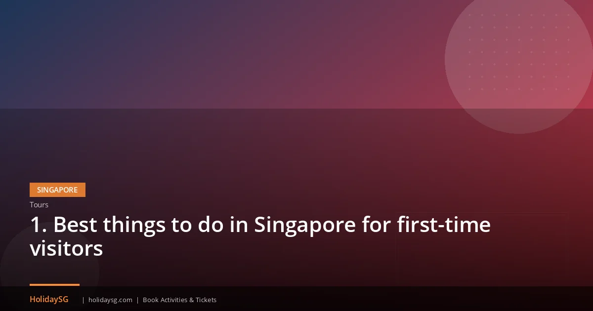 1. Best things to do in Singapore for first-time visitors