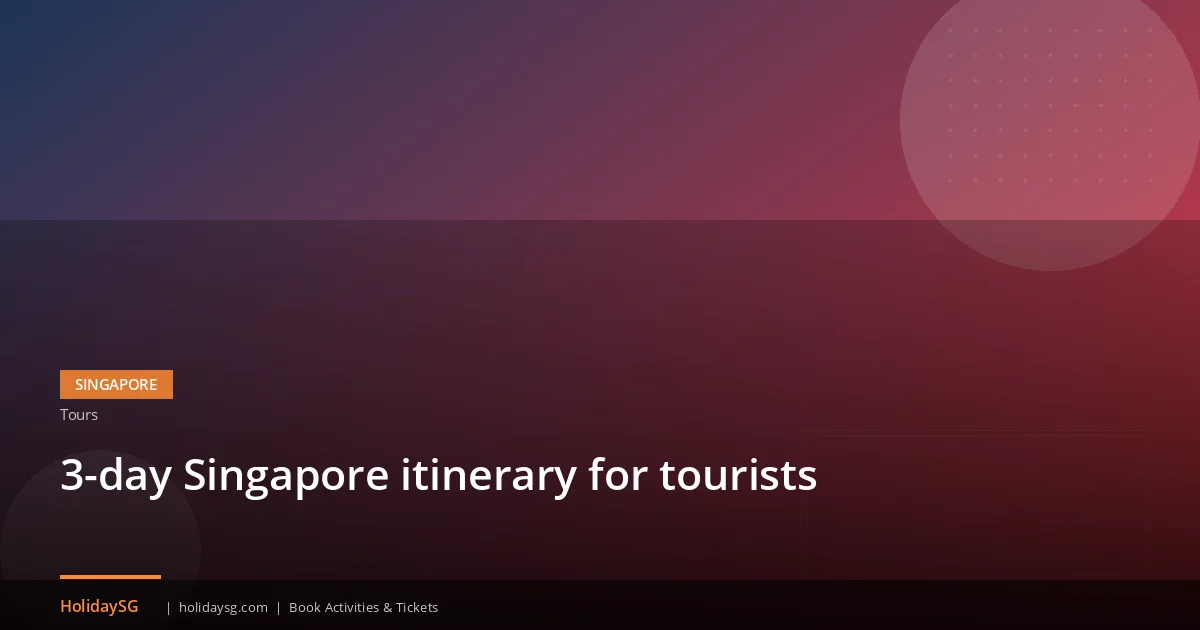 3-day Singapore itinerary for tourists